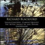 Richard Blackford: Violin Concerto; Clarinet Quintet; The Better Angels of Our Nature; Goodfellow