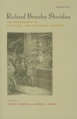 Richard Brinsley Sheridan: The Impresario in Political and Cultural Context - Derochi, Jack (Editor), and Ennis, Daniel (Editor)