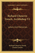 Richard Chenevix Trench, Archbishop V1: Letters And Memorials