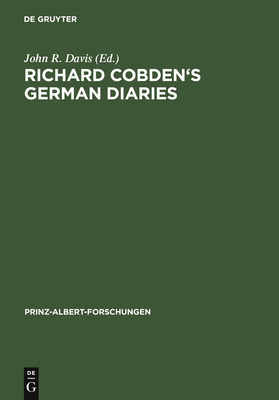 Richard Cobden's German Diaries - Davis, John R (Editor)