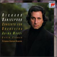 Richard Danielpour: Concerto for Orchestra; Anima Mundi - Pittsburgh Symphony Orchestra; David Zinman (conductor)