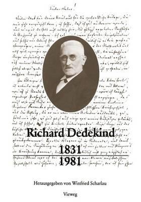 Richard Dedekind 1831-1981: Eine Wurdigung Zu Seinem 150. Geburtstag - Scharlau, Winfried (Editor)