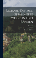 Richard Dehmel, Gesammelte Werke in Drei B?nden; Volume 3