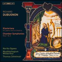 Richard Dubugnon: Klavieriana; Chamber Symphonies Nos. 1 & 2 - Noriko Ogawa (piano); Rafael Rtti (celeste); Musikkollegium Winterthur; Thomas Zehetmair (conductor)