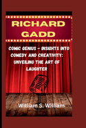 Richard Gadd: Comic Genius - Insights into Comedy and Creativity: Unveiling the Art of Laughter