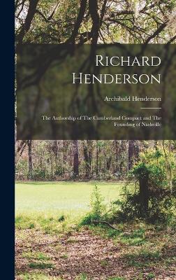 Richard Henderson: The Authorship of The Cumberland Compact and The Founding of Nashville - Henderson, Archibald