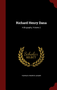 Richard Henry Dana: A Biography, Volume 2