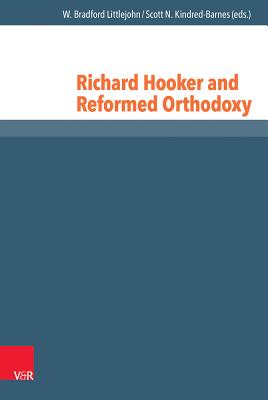Richard Hooker and Reformed Orthodoxy - Kindred-Barnes, Scott N. (Editor), and Littlejohn, W. Bradford (Editor)