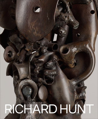 Richard Hunt - Hunt, Richard, and Martin, Courtney J (Introduction by), and Yau, John (Text by)