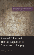 Richard J. Bernstein and the Expansion of American Philosophy: Thinking the Plural