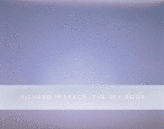 Richard Misrach: The Sky Book - Misrach, Richard, and Solnit, Rebecca (Volume editor)