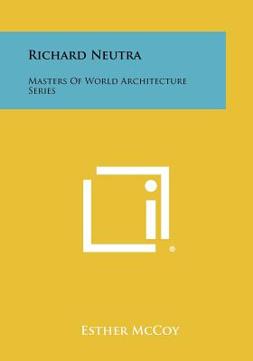 Richard Neutra: Masters of World Architecture Series - McCoy, Esther