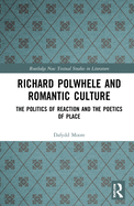 Richard Polwhele and Romantic Culture: The Politics of Reaction and the Poetics of Place