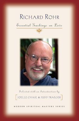 Richard Rohr: Essential Teachings on Love - Rohr, Richard, Father, Ofm, and Chase, Joelle (Editor)