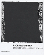 Richard Serra: Drawings-Work Comes Out of Work: Work Comes Out of Work