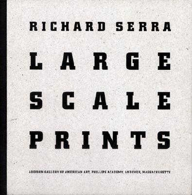 Richard Serra: Large Scale Prints - Weinberg, Adam D (Foreword by)