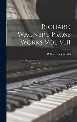 Richard Wagner's Prose Works Vol VIII - Ellis, William Ashton