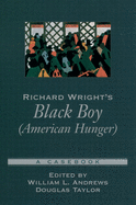 Richard Wright's Black Boy (American Hunger): A Casebook