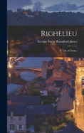 Richelieu: A Tale of France