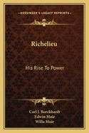 Richelieu: His Rise To Power