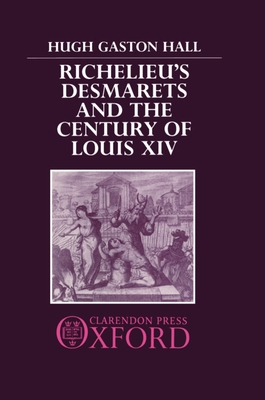 Richelieu's Desmarets and the Century of Louis XIV - Hall, Hugh Gaston