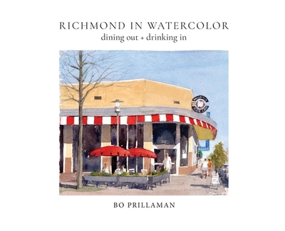 Richmond in Watercolor: dining out + drinking in - Prillaman, Bo, and Prillaman, Elizabeth (Compiled by)