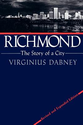 Richmond: The Story of a City - Dabney, Virginius, and Virginius Dabney Estate, Virginius Dabney (Prepared for publication by)