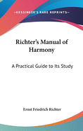 Richter's Manual of Harmony: A Practical Guide to Its Study