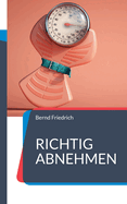 Richtig Abnehmen: Alles, was Sie zum Abnehmen wissen mssen