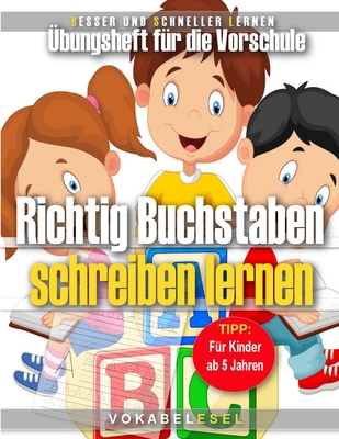 Richtig Buchstaben schreiben lernen: bungsheft fr die Vorschule fr Kinder ab 5 Jahren - Lindo, Wilfred