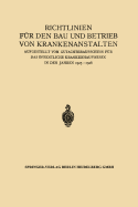 Richtlinien Fr Den Bau Und Betrieb Von Krankenanstalten: Aufgestellt Vom Gutachterausschuss Fr Das ffentliche Krankenhauswesen in Den Jahren 1925-1928