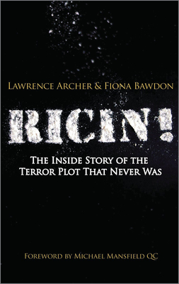 Ricin!: The Inside Story of the Terror Plot That Never Was - Archer, Lawrence, and Bawdon, Fiona