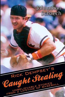 Rick Dempsey's Caught Stealing: Unbelievable Stories From a Lifetime of Baseball - Dempsey, Rick, and Schaech, Johnathon