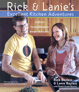 Rick & Lanie's Excellent Kitchen Adventures: Chef-Dad, Teenage Daughter, Recipes, and Stories