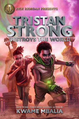 Rick Riordan Presents Tristan Strong Destroys The World: A Tristan Strong Novel, Book 2 - Mbalia, Kwame