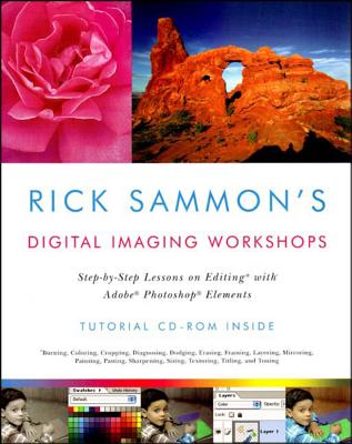 Rick Sammon's Digital Imaging Workshops: Step-By-Step Lessons on Editing with Adobe Photoshop Elements - Sammon, Rick