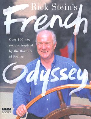 Rick Stein's French Odyssey: Over 100 New Recipes Inspired by the Flavours of France - Stein, Rick