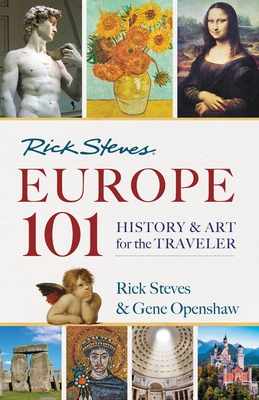 Rick Steves' Europe 101: History and Art for the Traveler - Steves, Rick, and Openshaw, Gene