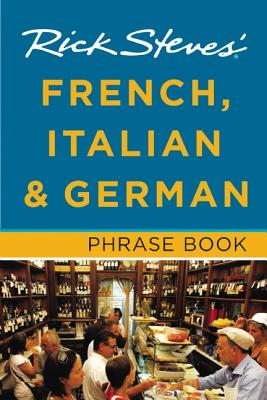 Rick Steves' French, Italian & German Phrase Book - Steves, Rick