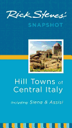 Rick Steves Snapshot Hill Towns of Central Italy: Including Siena & Assisi
