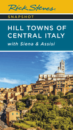 Rick Steves Snapshot Hill Towns of Central Italy: With Siena & Assisi