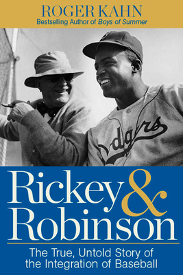 Rickey & Robinson: The True, Untold Story of the Integration of Baseball - Kahn, Roger