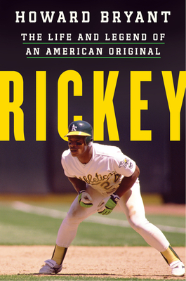 Rickey: The Life and Legend of an American Original - Bryant, Howard