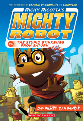 Ricky Ricotta's Mighty Robot vs. the Stupid Stinkbugs from Saturn (Ricky Ricotta's Mighty Robot #6): Volume 6 - Pilkey, Dav