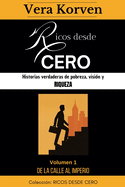 Ricos desde cero: Historias verdaderas de pobreza, visi?n y riqueza. Volumen 1: De la calle al Imperio
