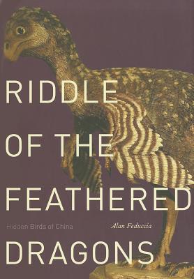 Riddle of the Feathered Dragons: Hidden Birds of China - Feduccia, Alan, Professor