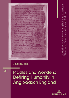 Riddles and Wonders: Defining Humanity in Anglo-Saxon England - lvarez-Faedo, Mara Jos (Editor), and Penas-Ibez, Beatriz (Editor), and Bria, Jasmine