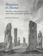 Riddles in Stone: Myths, Archaeology, and the Ancient Britons