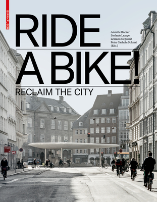 Ride a Bike!: Reclaim the City - Becker, Annette (Editor), and Lampe, Stefanie (Editor), and Negussie, Lessano (Editor)