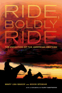 Ride, Boldly Ride: The Evolution of the American Western